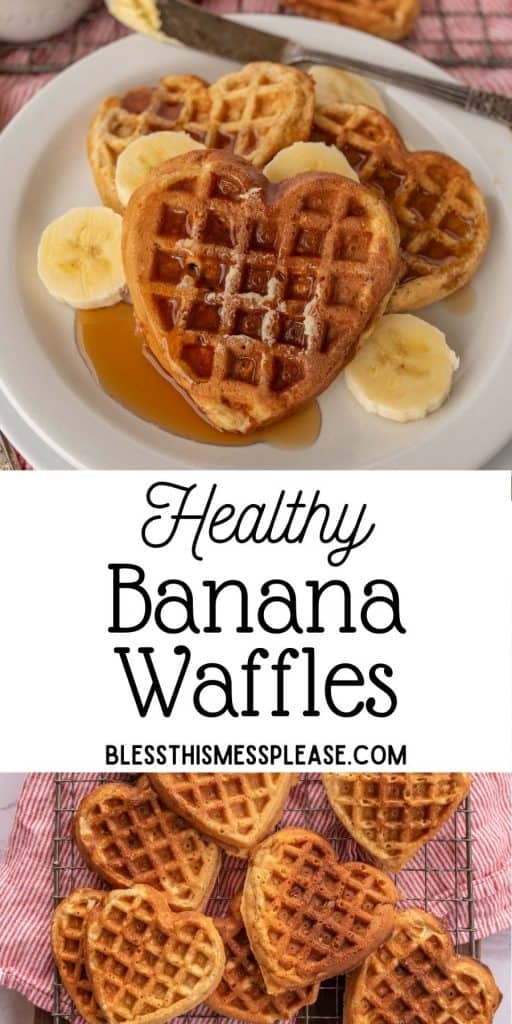 top picture is of a plate of heart shaped waffles with bananas, bottom picture is of waffles on a cooling rack, with the words "healthy banana waffles" written in the middle
