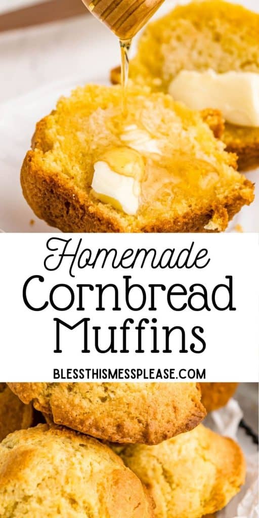 top picture is a honey being drizzled onto a slice of cornbread muffin, bottom picture is of cornbread muffins, with the words "homemade cornbread muffins" written in the middle