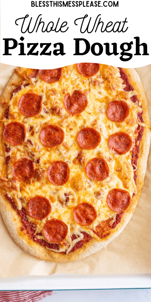 pinterest pin text that reads "whole wheat pizza dough" - image of a rustic oval cooked pepperoni pizza