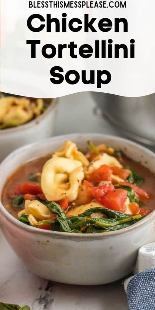pinterest pin with text that reads "chicken tortellini soup" - white bowl of chicken & tortellini pasta with tomatoes and vegetables in broth