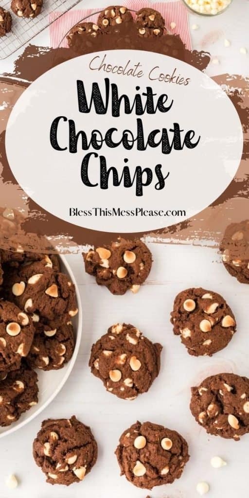 vertical pinterest pin and a circle textbook reads: "Chocolate Cookies White Chocolate Chips" - the image behind displays a white plate on the side with a stack of the chocolate brown cookies and tan chocolate chips, then evenly spaced to the right are the cookies on white background