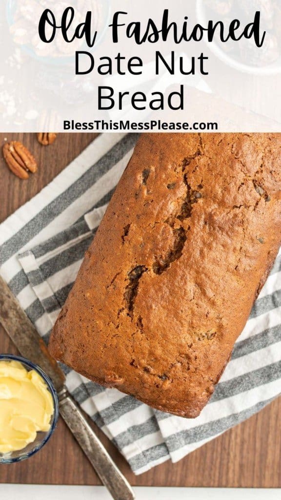 pintrest pin text reads old fashioned date nut bread - image is of a traditional nut bread loaf cooked with a crusty cinnamon brown on top and a butter dish and knife to the side