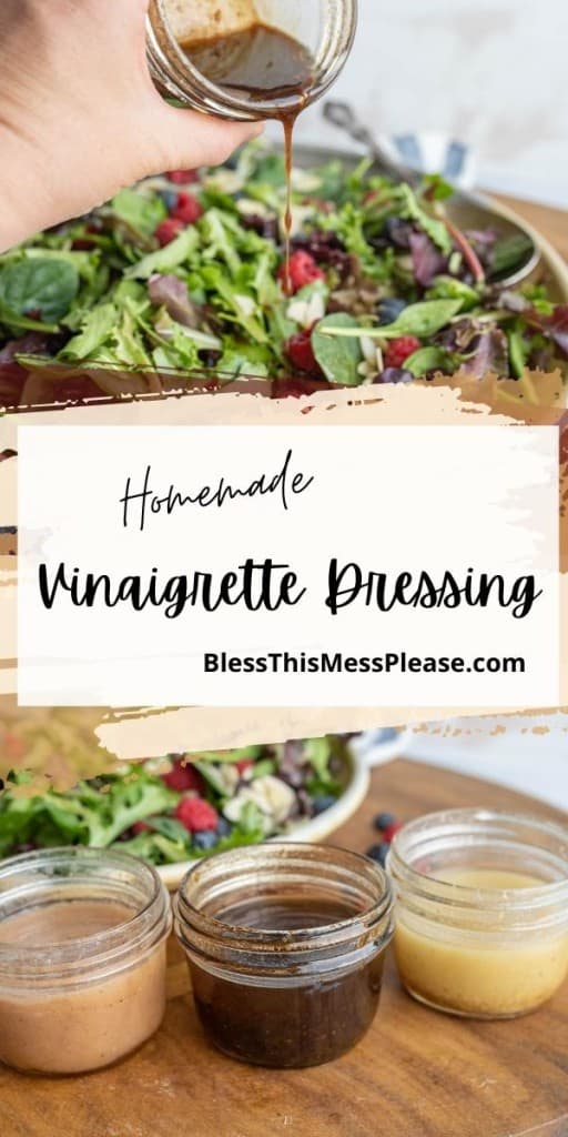 pinterest pin with the text that reads "homemade vinaigrette dressing" - with one photo of dressing being poured onto a mixed green salad and then three small mason jars of different dressings