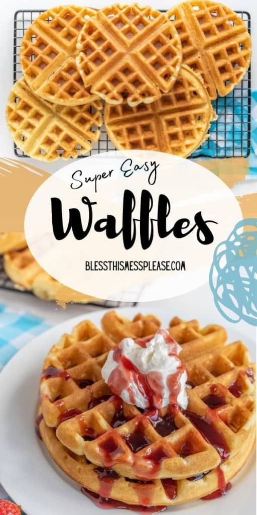 pinterest pin and the text reads "super easy waffles" - 2 images, the first is a top view of a stack of waffles on a cooling rack, the bottom image shows a close up of a plated waffle with whip cream and drizzled strawberry syrup