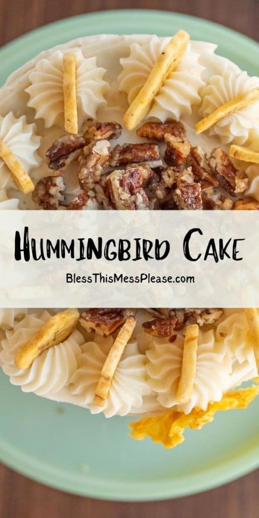 pinterest pin with the text that reads "hummingbird cake" top view of the cake with banana chips and frosting and candied nuts