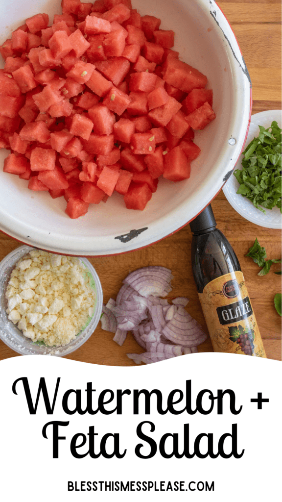 pin and the text reads "watermelon & feta salad" and a top view of the ingredients to make the watermelon feta salad which includes a bowl of watermelon chunks, feta, mint and purple onion