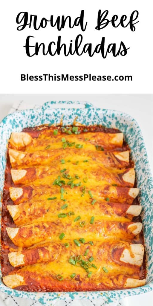pin with a text that reads "ground beef enchiladas" with a photo of the baking dish with the rolled shells and cheesy sauce on top