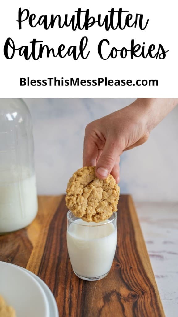 pin that reads "peanut butter oatmeal cookies" with a hand dipping a cookie into a glass of milk