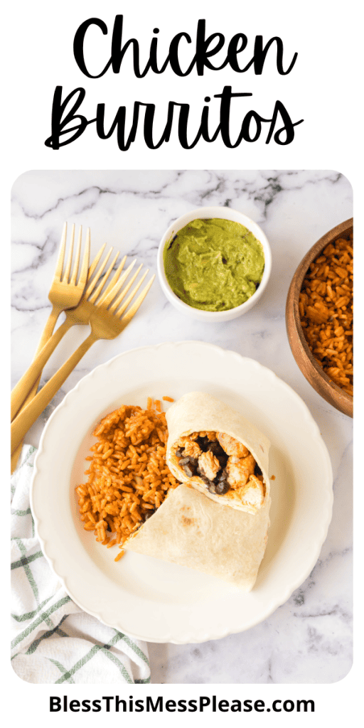 pin that reads chicken burritos with a burrito sliced in half with rice and guacamole on a plate