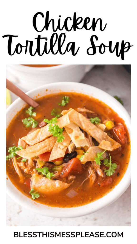 pin for chicken tortilla soup in a bowl with chip strips and cilantro on top