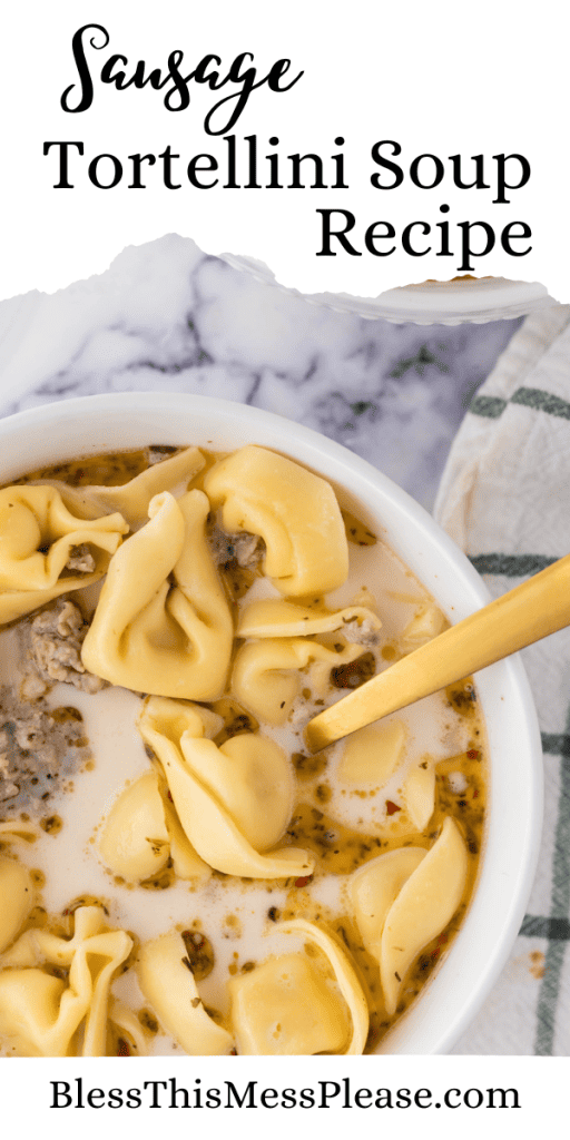 pin with text that reads sausage tortellini soup recipe with images of the pasta soup and ground sausage in a bowl with a gold spoon