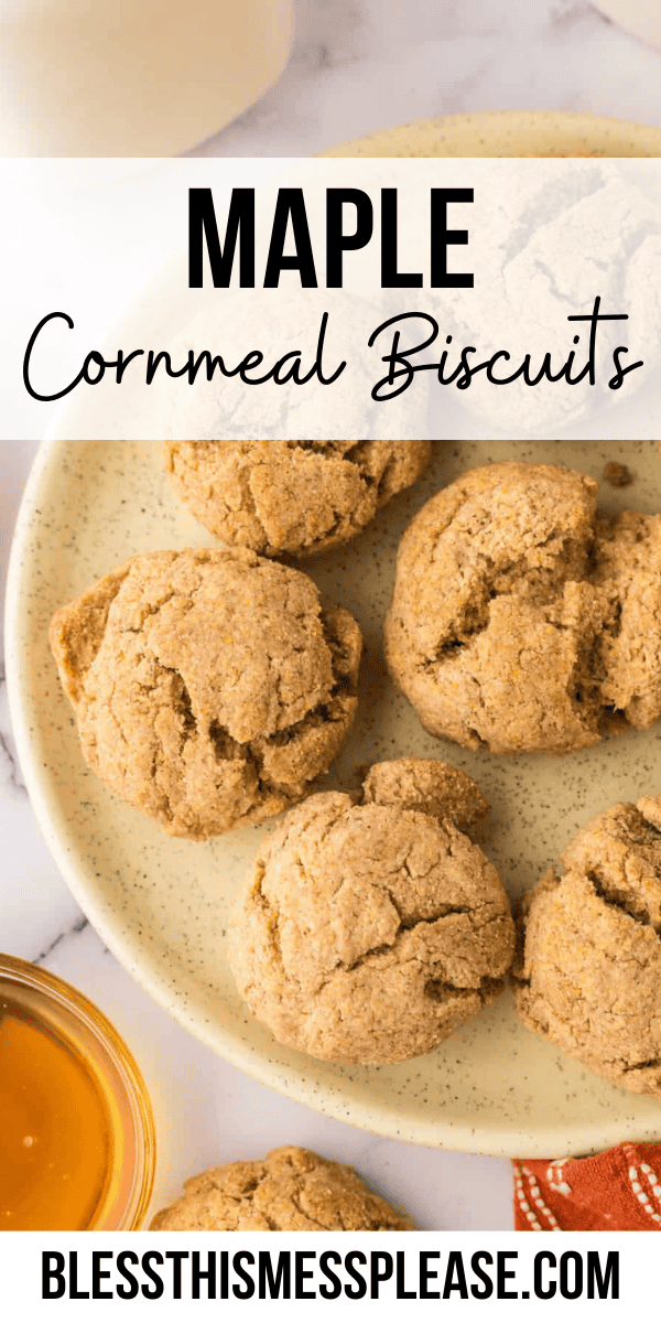 Pinterest pin with text that reads Maple Cornmeal Biscuits.