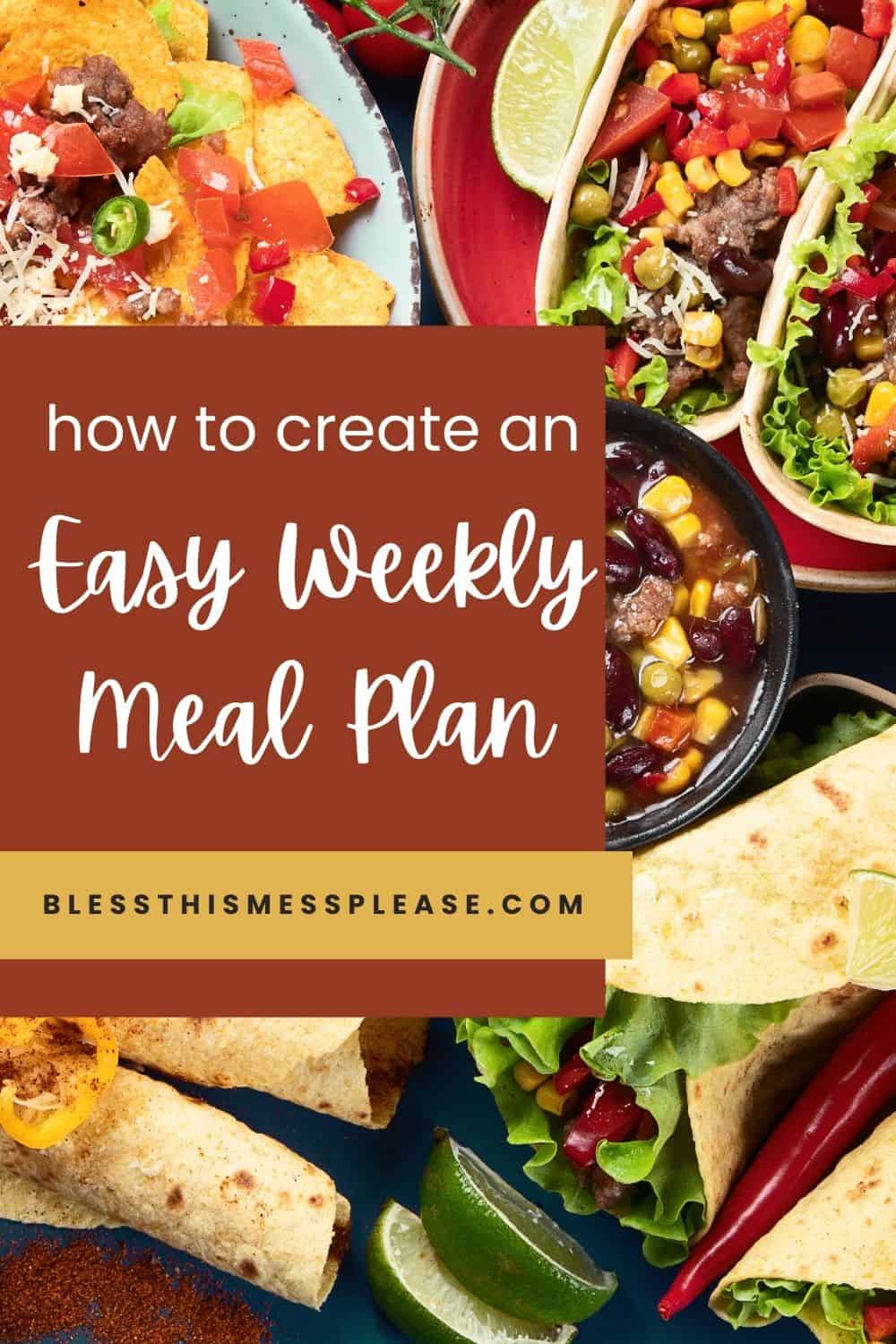 Colorful image of tacos, wraps, and tortilla chips with salsa and chili, surrounding a text box that reads: &ldquo;How to create an easy family meal planning weekly meal plan. blessthismessplease.com.&rdquo;.