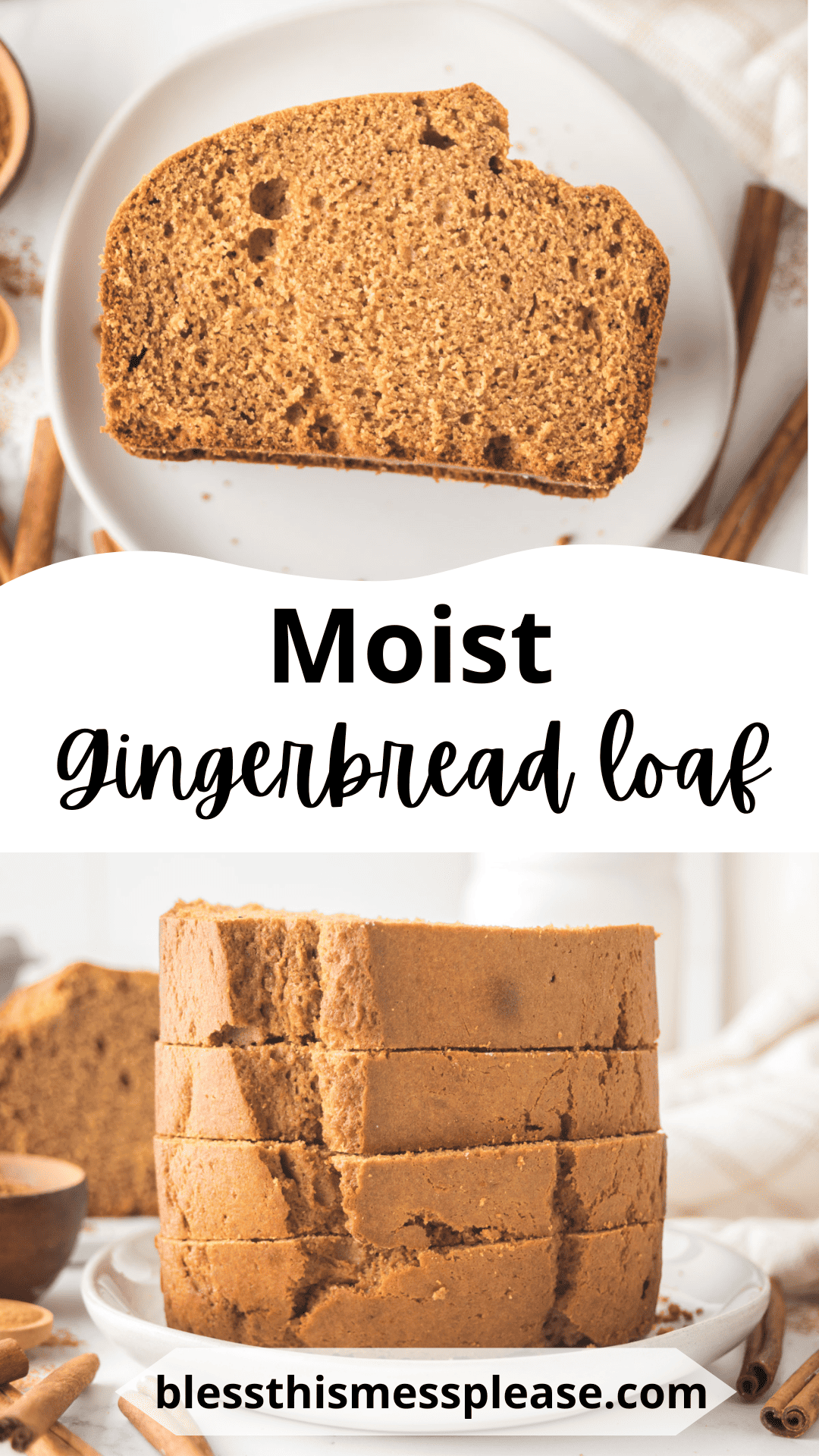Top image shows a slice of gingerbread loaf on a white plate. Bottom image displays a stack of gingerbread slices. Moist Gingerbread Loaf is written in the center, and blessthismessplease.com is at the bottom.