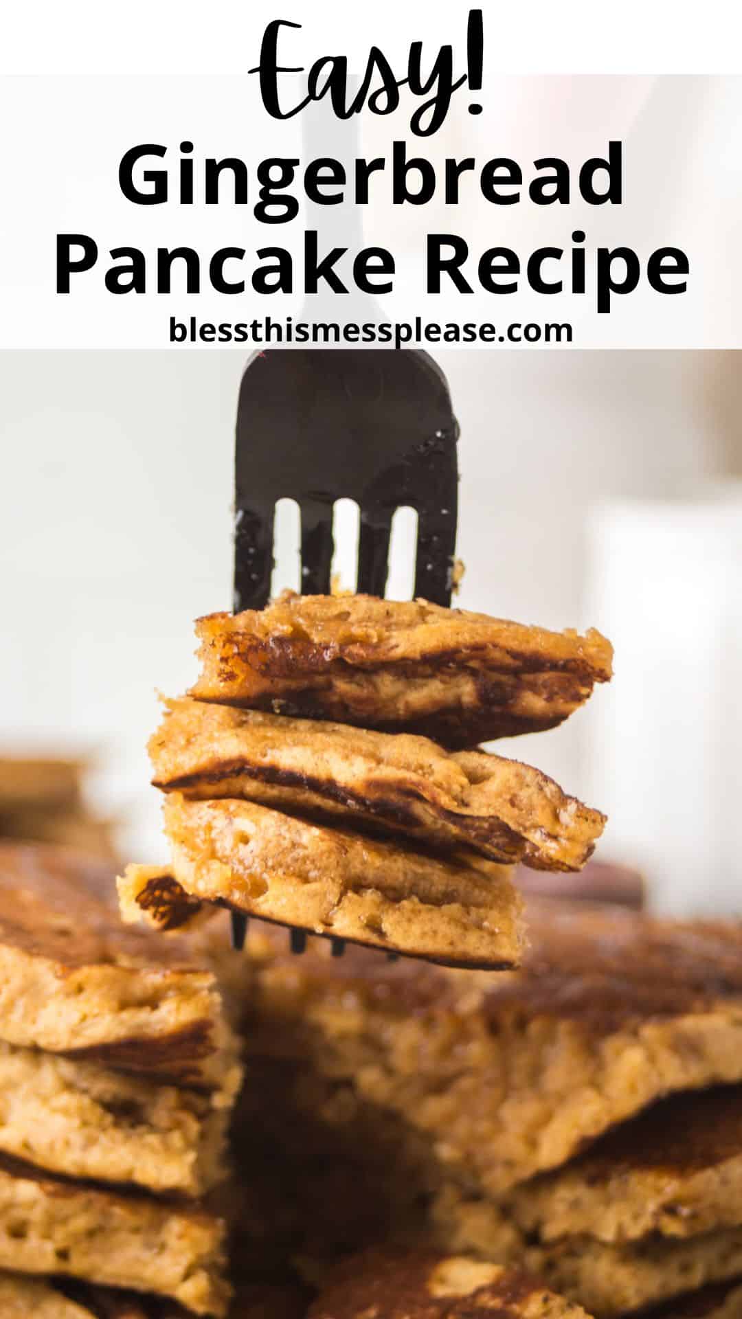 A stack of gingerbread pancakes with a fork lifting a portion. Text reads Easy! Gingerbread Pancake Recipe with the website blessthismessplease.com. The pancakes appear fluffy and golden brown.