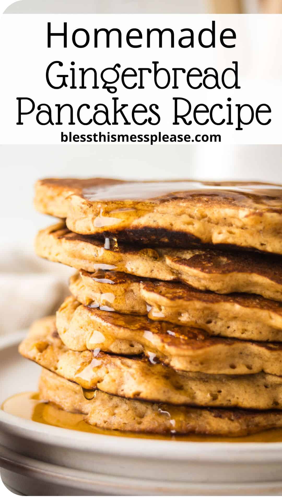 A stack of homemade gingerbread pancakes drizzled with syrup on a plate. The text above reads Homemade Gingerbread Pancakes Recipe followed by blessthismessplease.com.