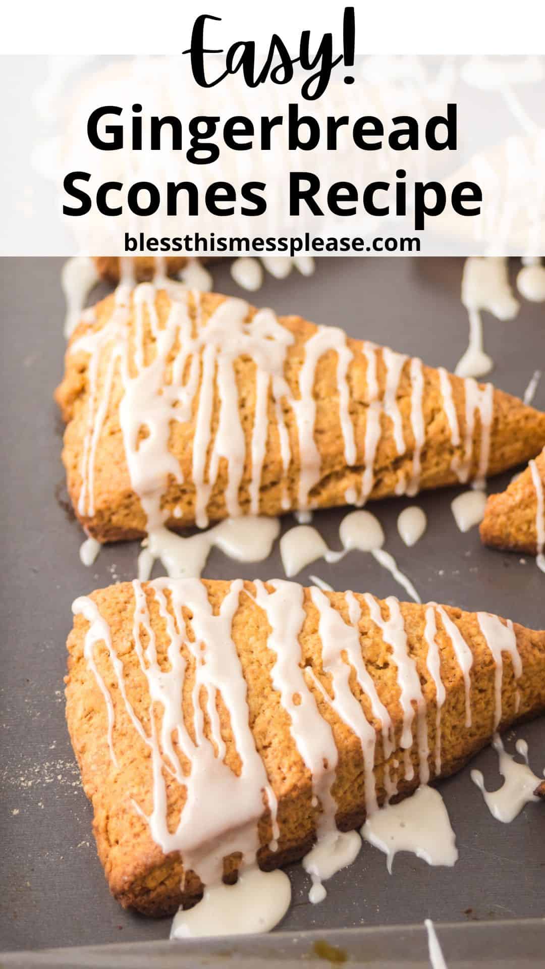 Triangular gingerbread scones drizzled with white icing on a baking sheet. Text at the top reads Easy! Gingerbread Scones Recipe followed by blessthismessplease.com.