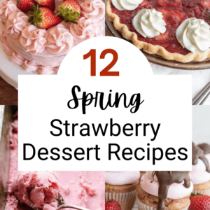 Collage of strawberry dessert recipes: a pink frosted cake with strawberries, strawberry tart with whipped cream, strawberry ice cream being scooped, and cupcakes with chocolate-dipped strawberries. Text reads “12 Spring Strawberry Dessert Recipes.”.