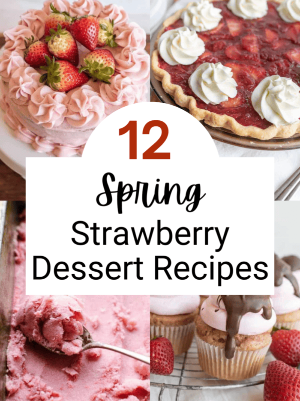 Collage of strawberry dessert recipes: a pink frosted cake with strawberries, strawberry tart with whipped cream, strawberry ice cream being scooped, and cupcakes with chocolate-dipped strawberries. Text reads “12 Spring Strawberry Dessert Recipes.”.
