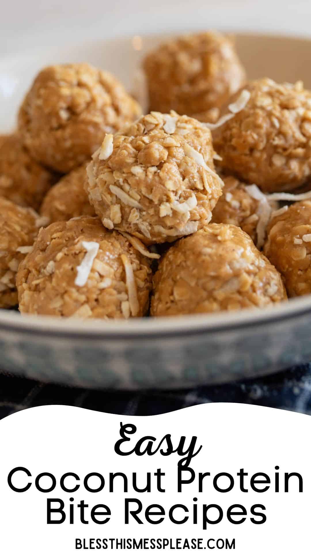 A bowl filled with round coconut protein bites, featuring oats and shredded coconut, stacked on top of each other. The text at the bottom reads, Easy Coconut Protein Bite Recipes from blessthismessplease.com.