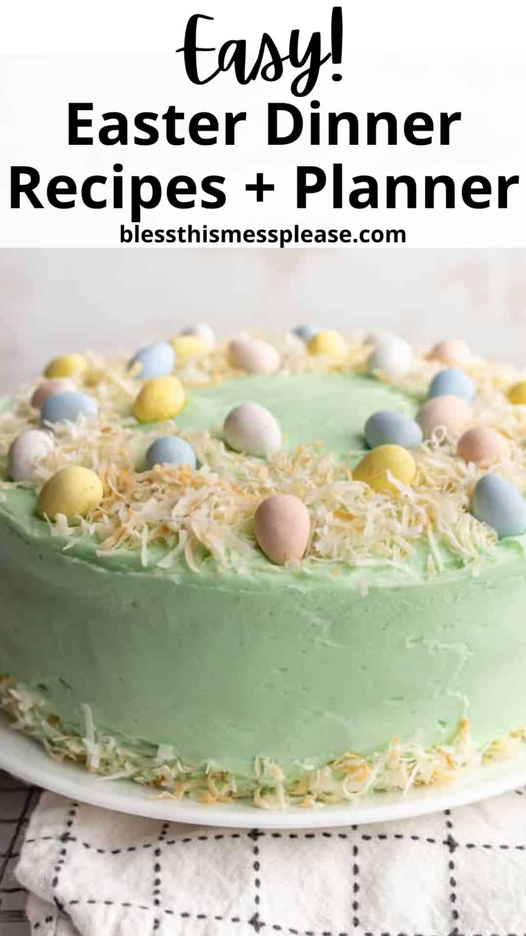 A festive cake with green frosting topped with colorful speckled eggs and shredded coconut. The text above reads, Easy! Easter Dinner Recipes + Planner with the website blesserthismessplease.com.