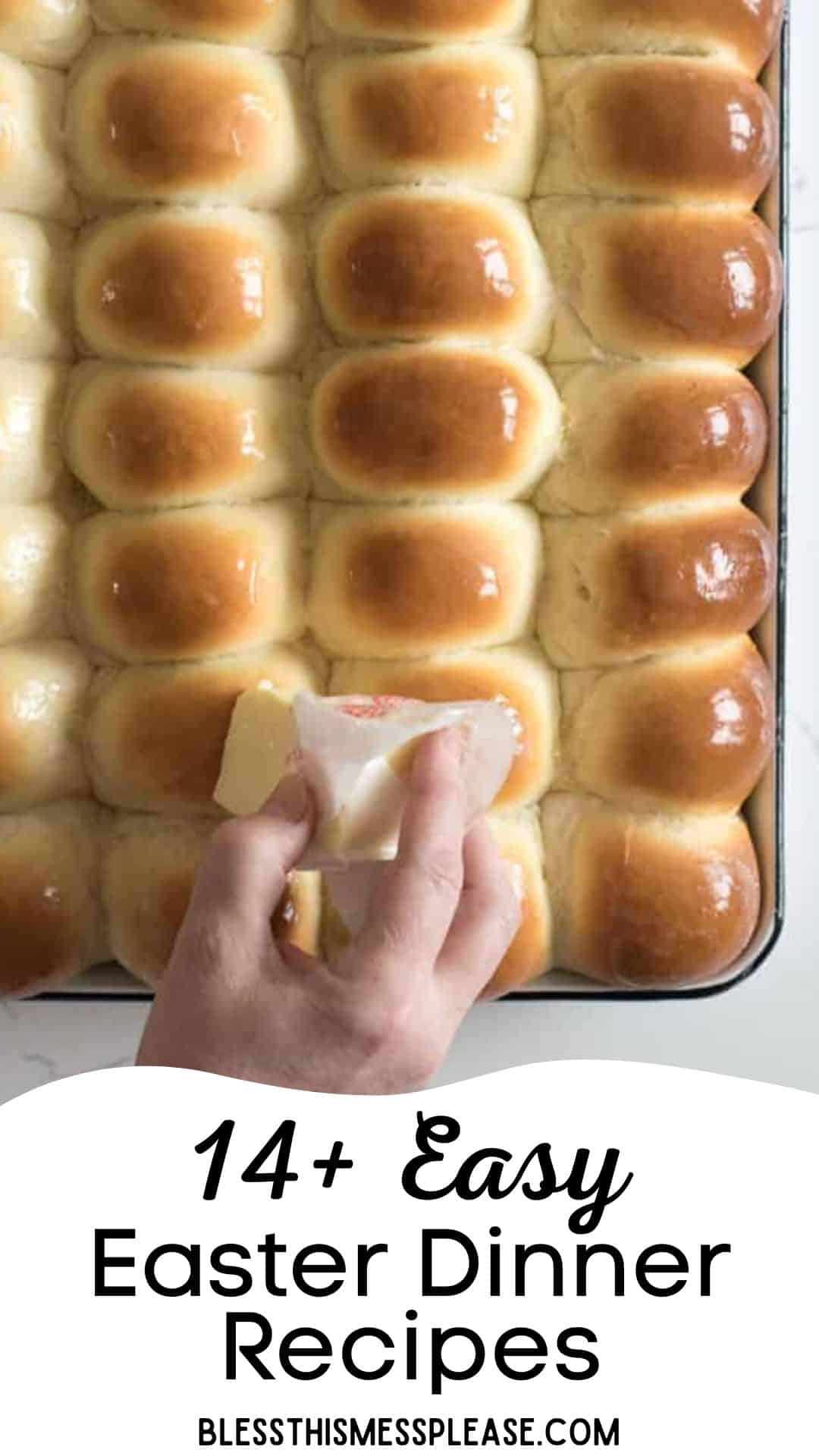 A hand butters a tray of freshly baked, golden-brown dinner rolls. Text overlay reads 14+ Easy Easter Dinner Recipes. Website: blessthismessplease.com.