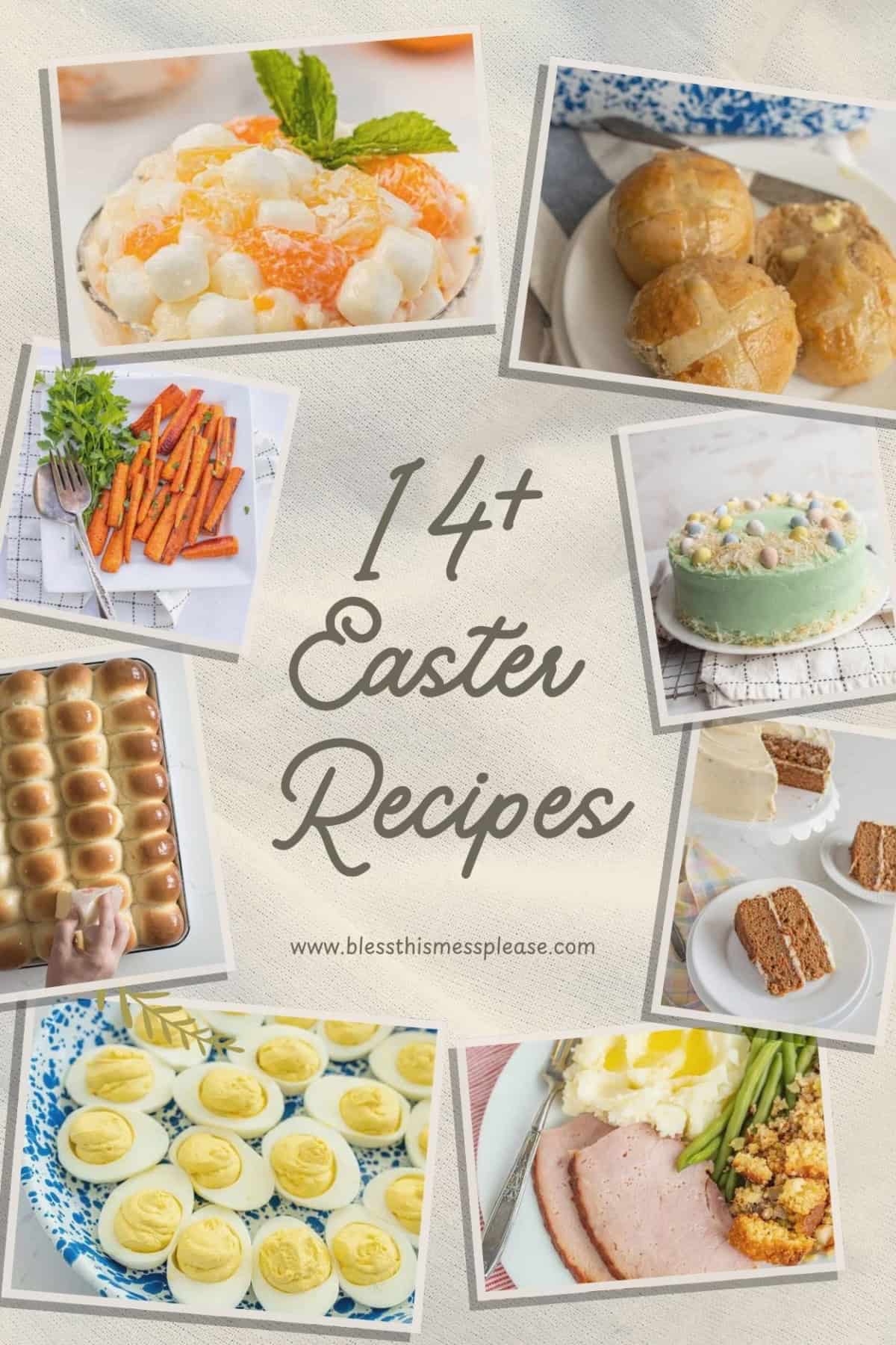 A collage of Easter recipes showing fruit salad, rolls, carrots, cake with pastel eggs, dinner rolls, deviled eggs, and a meal with ham and vegetables. Text in the center reads 14+ Easter Recipes with a website link below.