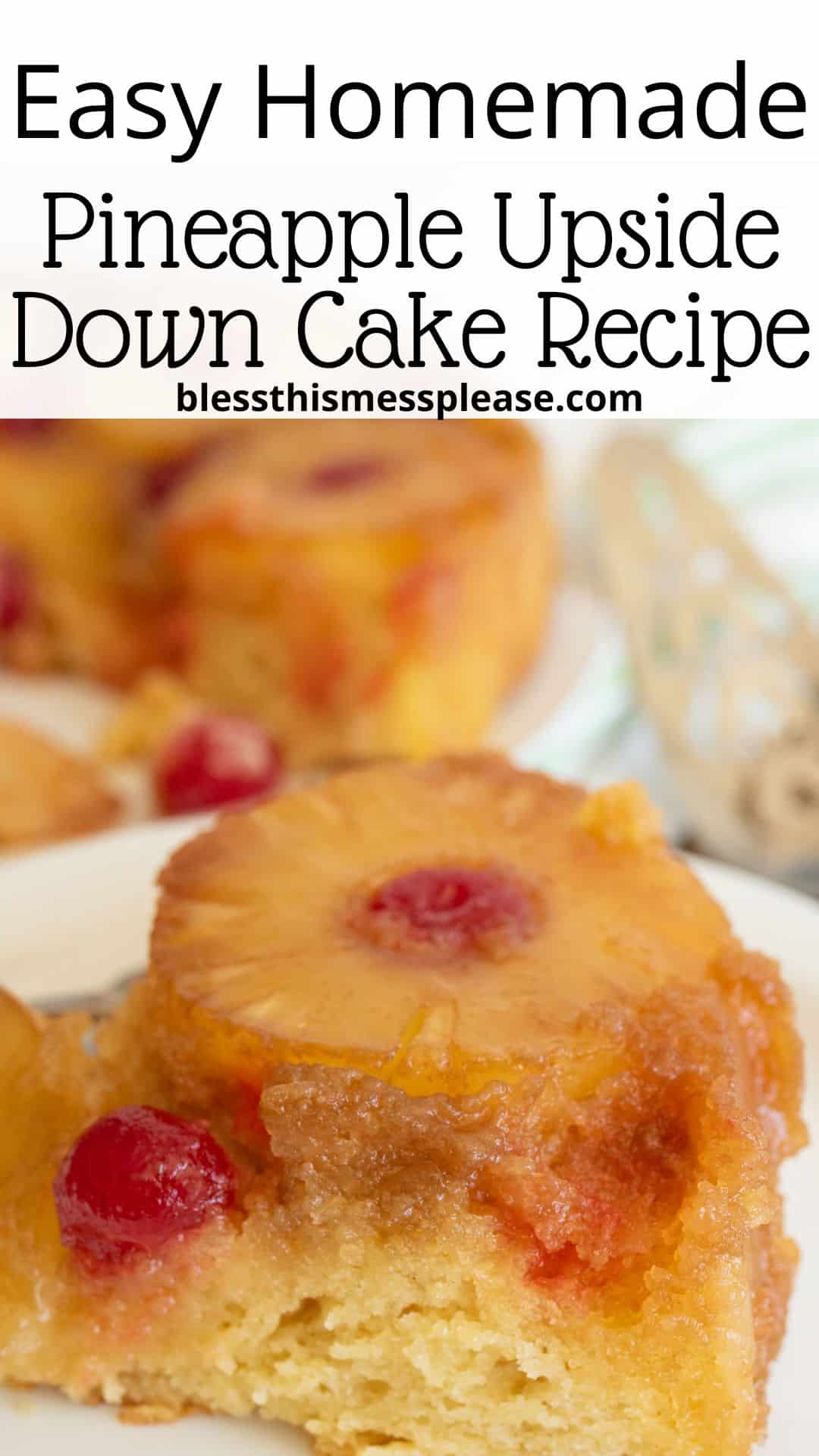Close-up of a slice of pineapple upside-down cake topped with a pineapple ring and cherry. Text at the top reads, Easy Homemade Pineapple Upside Down Cake Recipe with the website blessthismessplease.com.