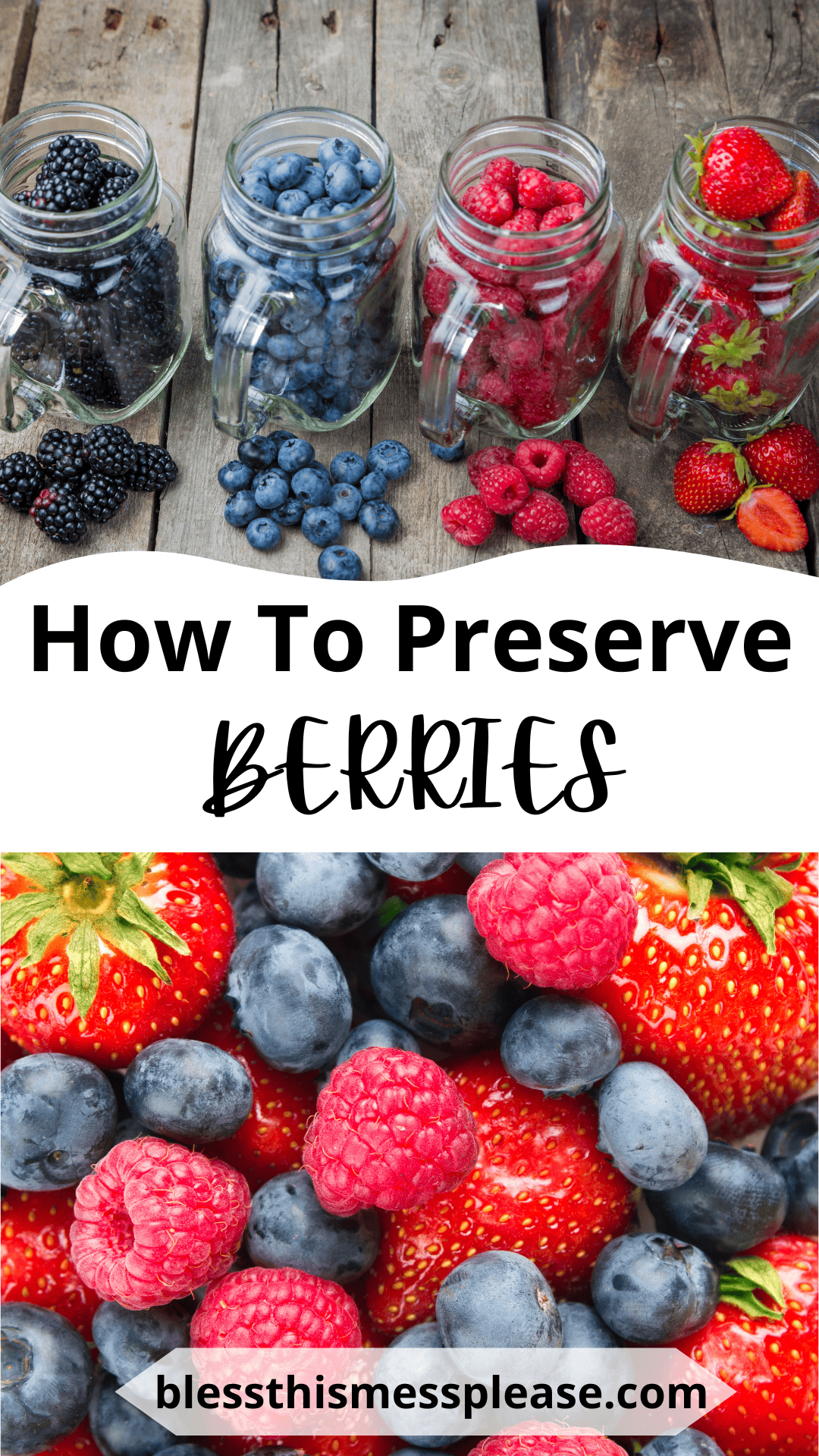 Four jars filled with fresh blackberries, blueberries, raspberries, and strawberries sit on a wooden surface above text reading How To Preserve Berries. Below, mixed berries are shown close up. Website: blessthismessplease.com.