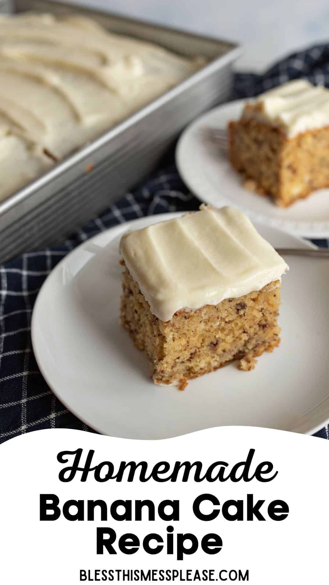A square slice of banana cake with creamy frosting on a white plate, with more cake and another plate in the background. Text at the bottom reads Homemade Banana Cake Recipe blessthismessplease.com.