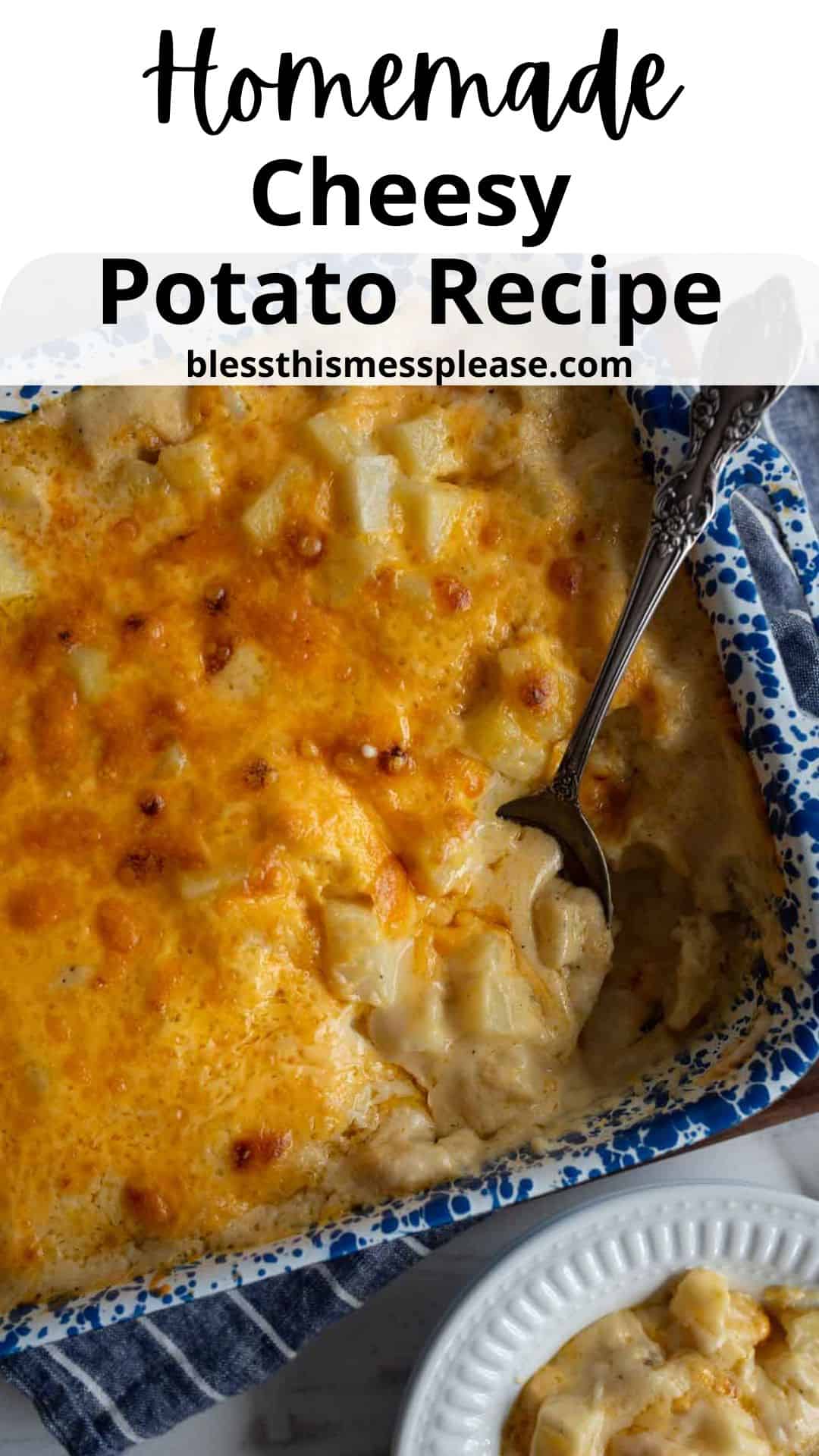 A casserole dish filled with golden baked cheesy potatoes sits beside a small serving bowl, with a spoon scooping some out. Text on the image reads, Homemade Cheesy Potato Recipe blessthismessplease.com.