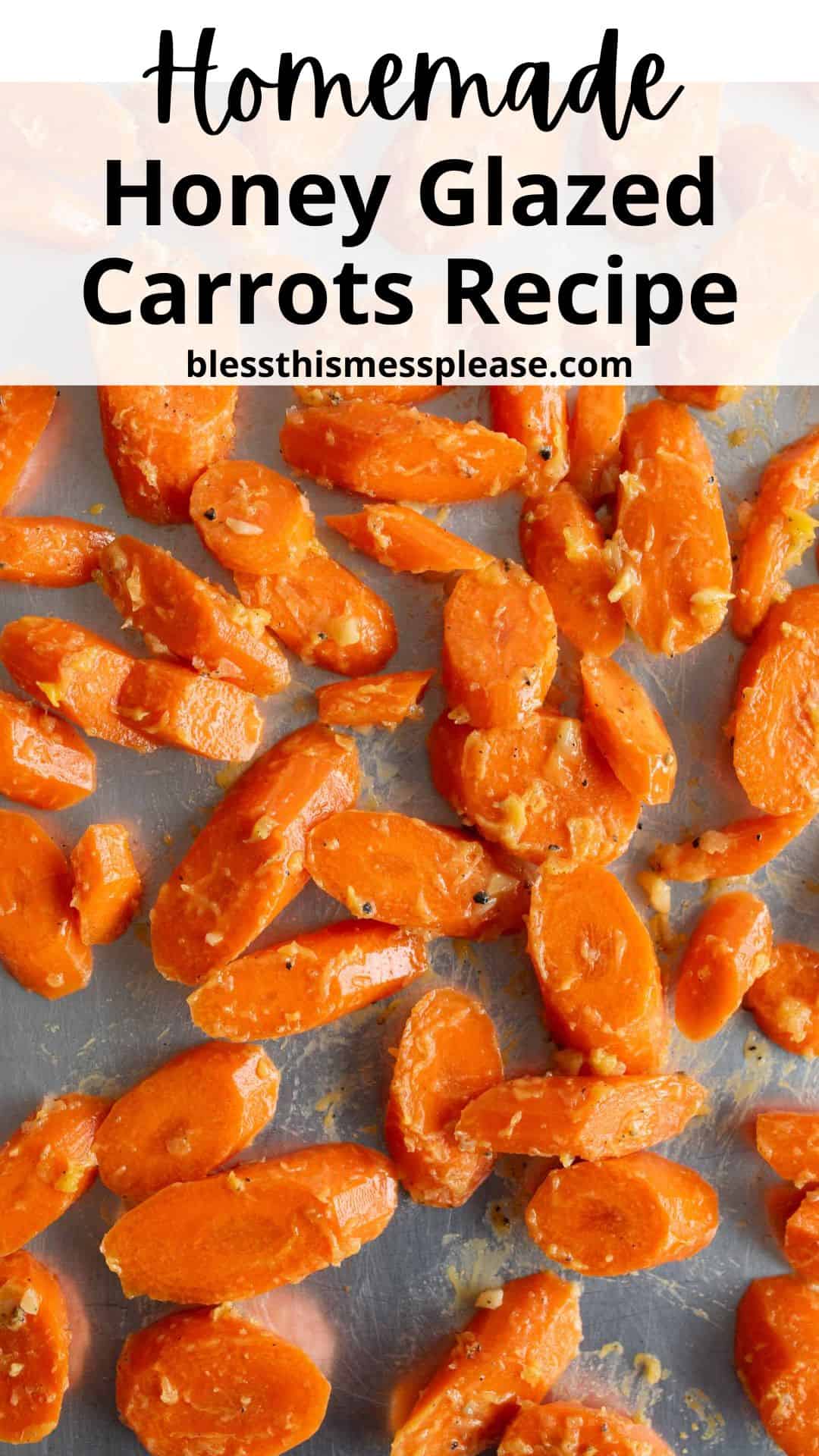Sliced carrots coated in a shiny honey glaze are spread out on a baking sheet. Text at the top reads: Homemade Honey Glazed Carrots Recipe, blessthismessplease.com.