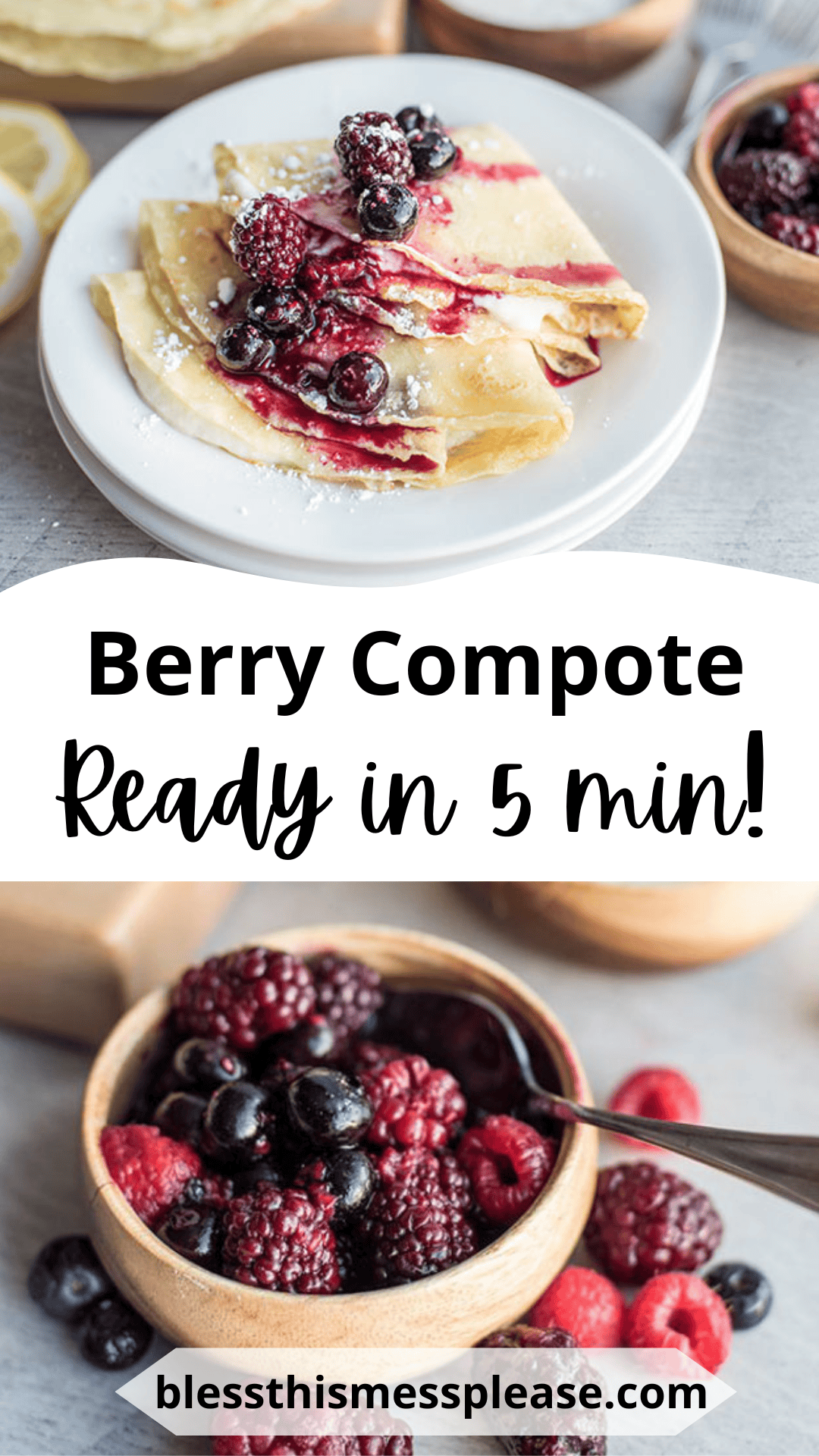 A plate of crepes topped with homemade berry compote and powdered sugar, surrounded by bowls of mixed berries. Text reads: “Berry Compote Ready in 5 min!” and “blessthismessplease.com.”.