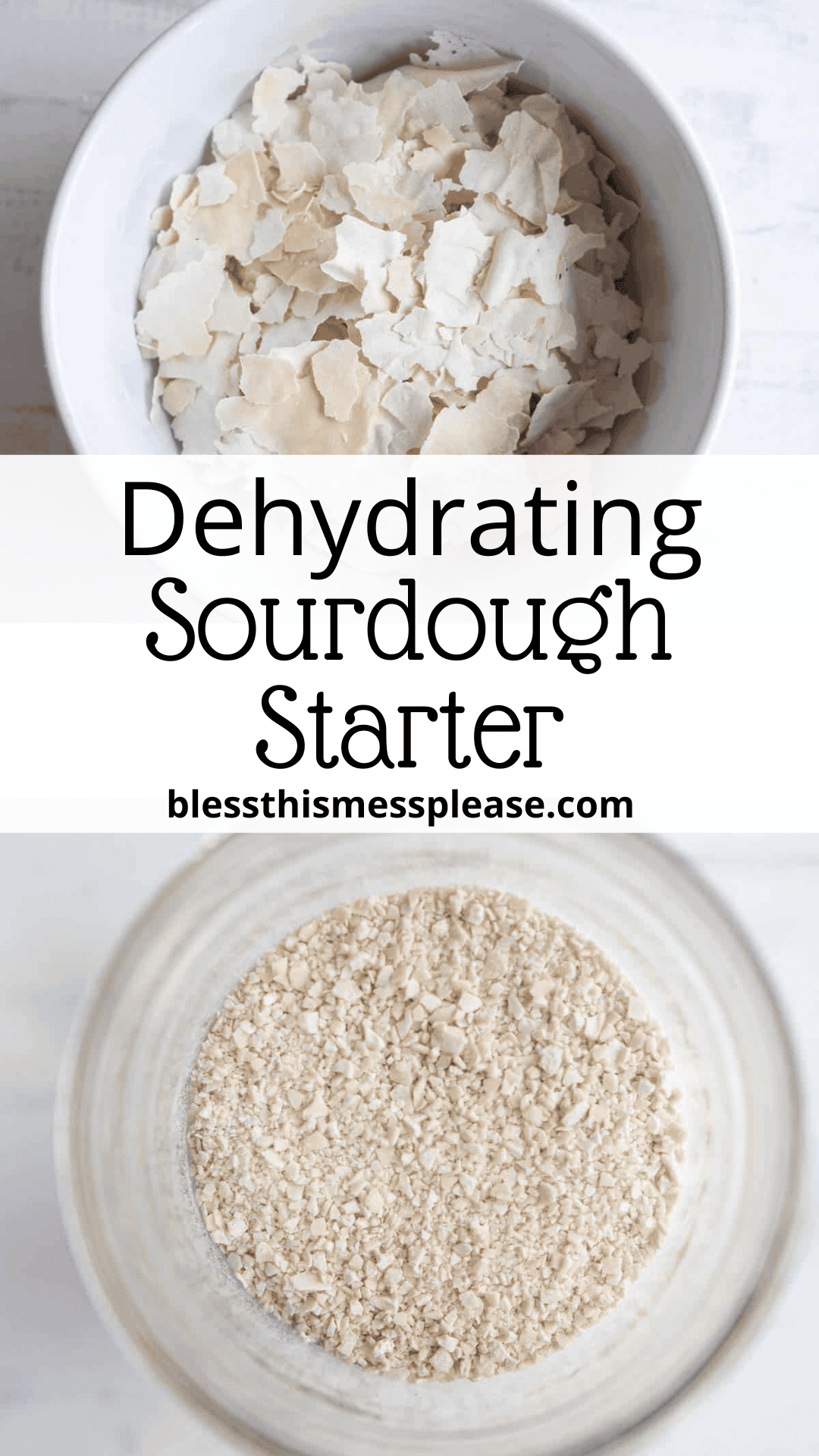 Top: Bowl with white sourdough starter flakes. Bottom: Jar containing dehydrated, powdered starter. Centered text reads: Dehydrate sourdough starter blessthismessplease.com.