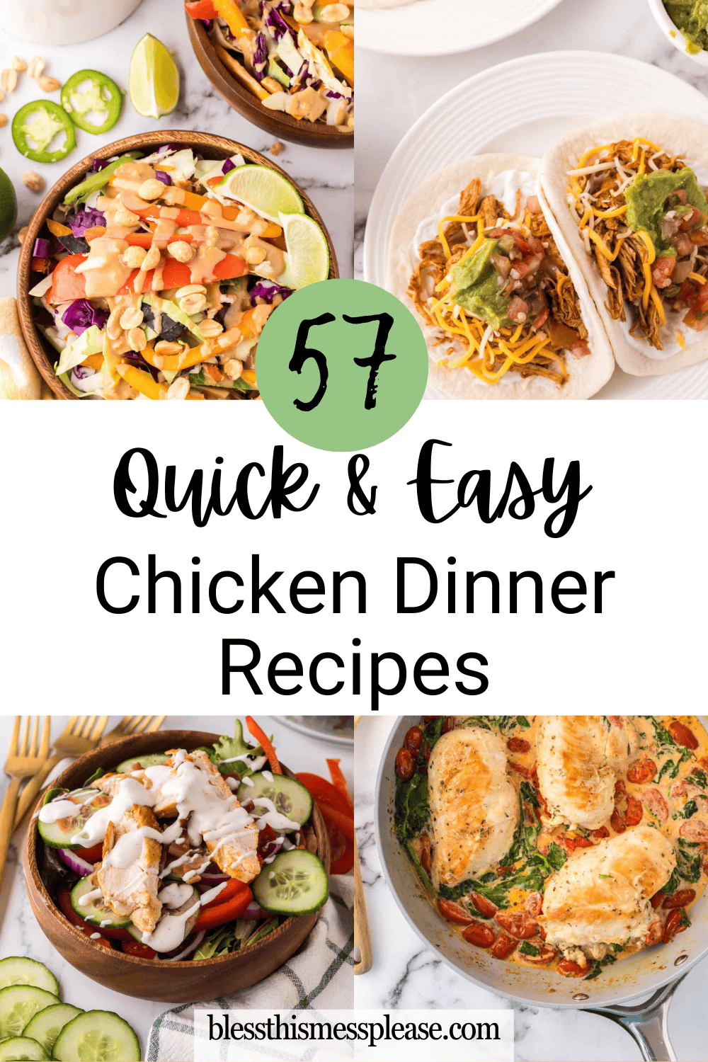 A collage shows four chicken dishes, including tacos, a salad, a casserole, and creamy chicken; text in the center reads 57 Quick & Easy Chicken Dinner Recipes—a perfect source for easy chicken dinner recipes—blessthismessplease.com below.