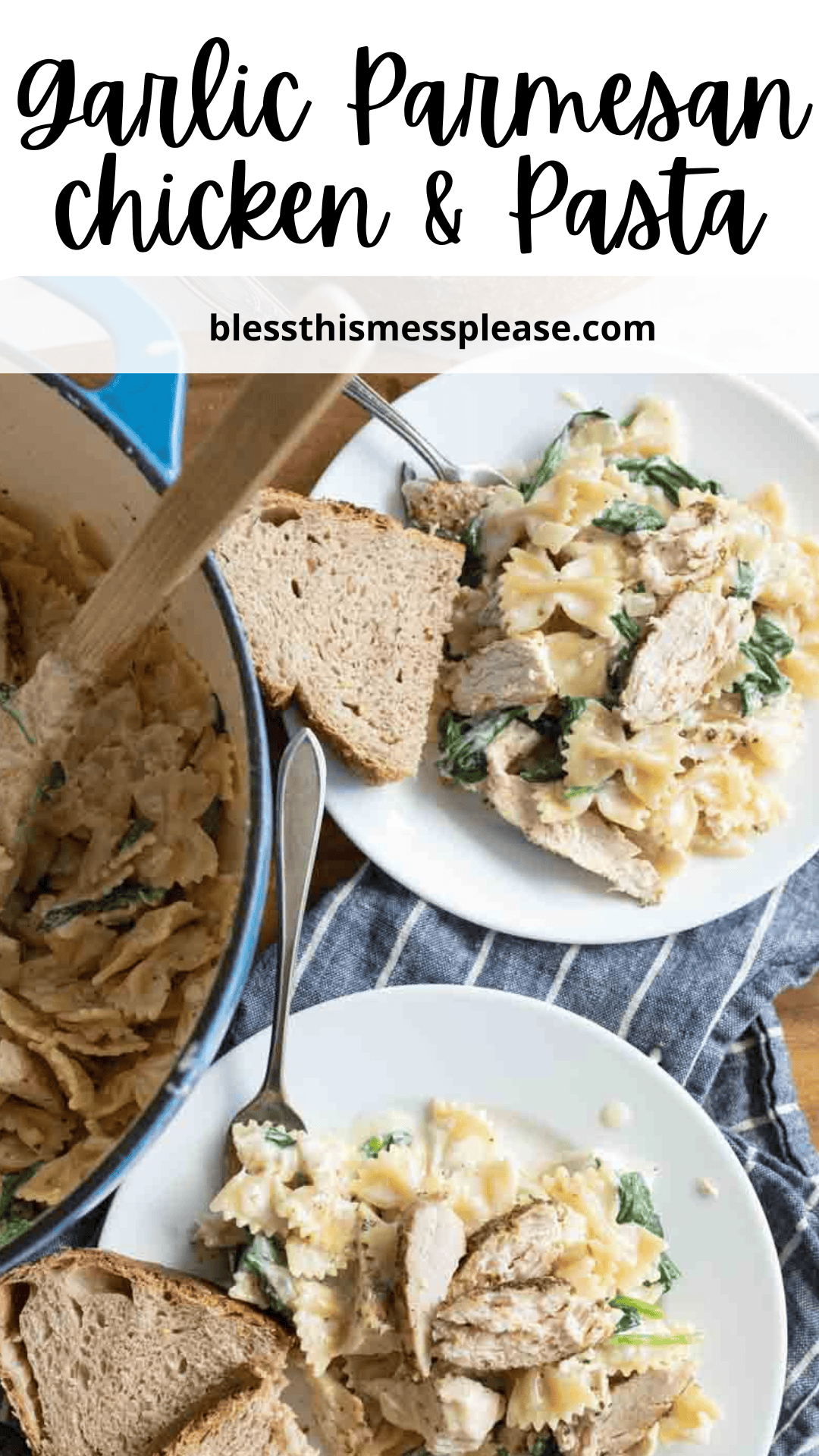 Two white plates featuring garlic parmesan chicken and pasta, tossed with spinach and bowtie noodles, plus slices of bread. A pot of garlic parmesan chicken and pasta with a wooden spoon sits nearby. Text highlights Garlic Parmesan Chicken & Pasta from blessthismessplease.com.