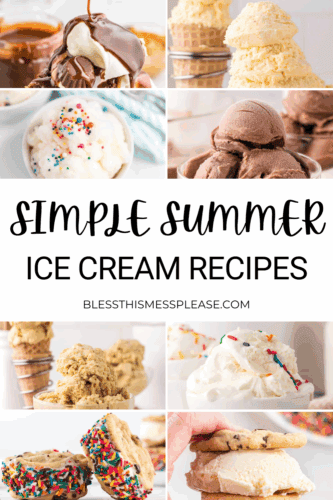 A collage of homemade ice cream recipes scoops and ice cream sandwiches in various flavors, with sprinkles and chocolate drizzle, surrounds the text Simple Summer Homemade Ice Cream Recipes and blessthismessplease.com.