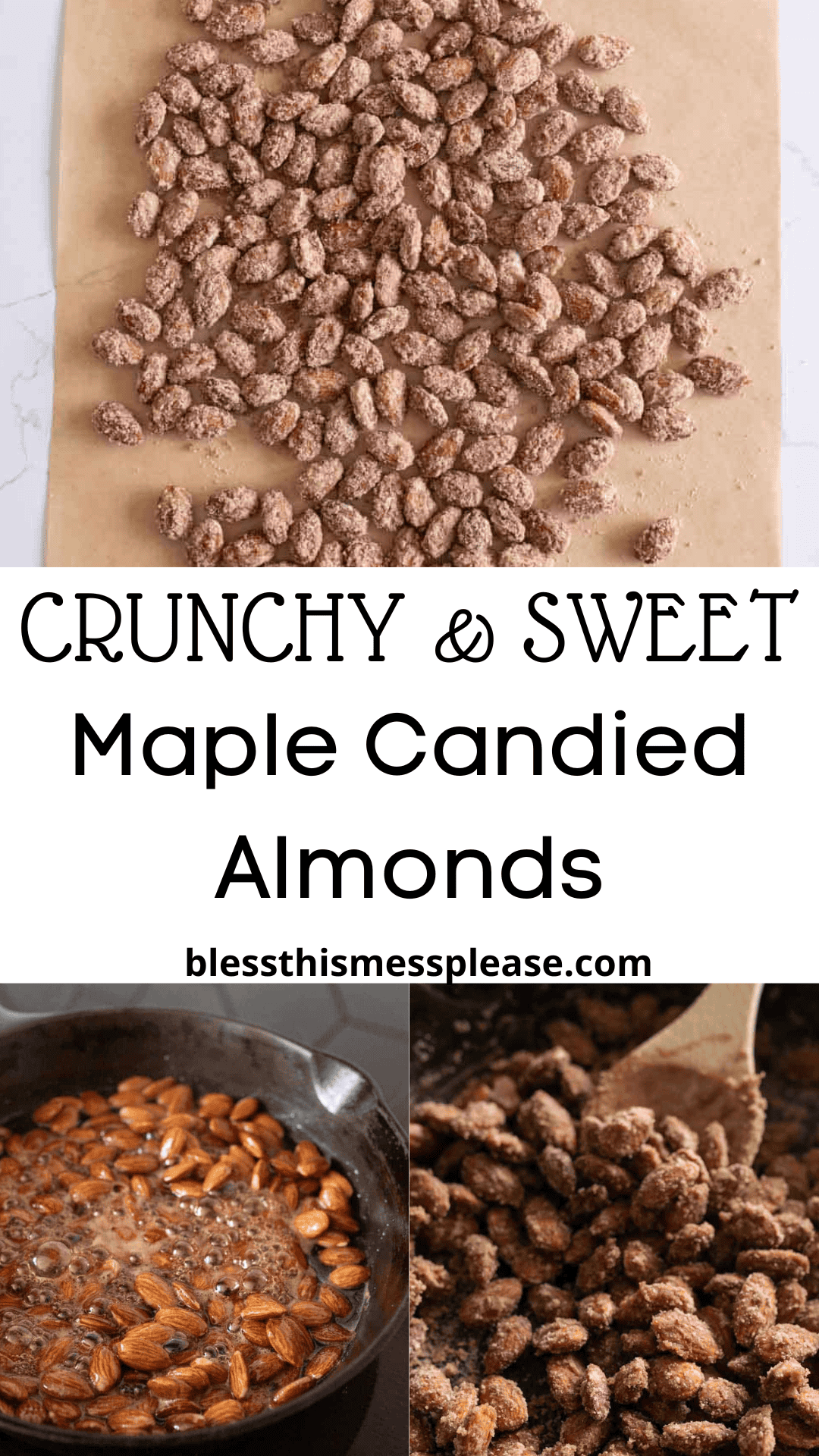 A collage showing a candied almonds recipe: top photo of almonds on parchment, bottom left of almonds cooking in a skillet, and bottom right of coated almonds being stirred. Text reads “Crunchy & Sweet Maple Candied Almonds blessthismessplease.com.”.