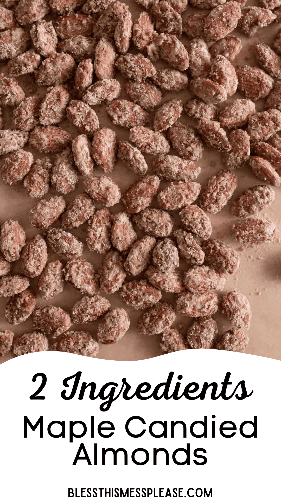 A close-up view of maple candied almonds scattered on a baking sheet, with text overlay: 2 Ingredients Maple Candied Almonds, featuring an easy candied almonds recipe, and the website blessthismessplease.com at the bottom.
