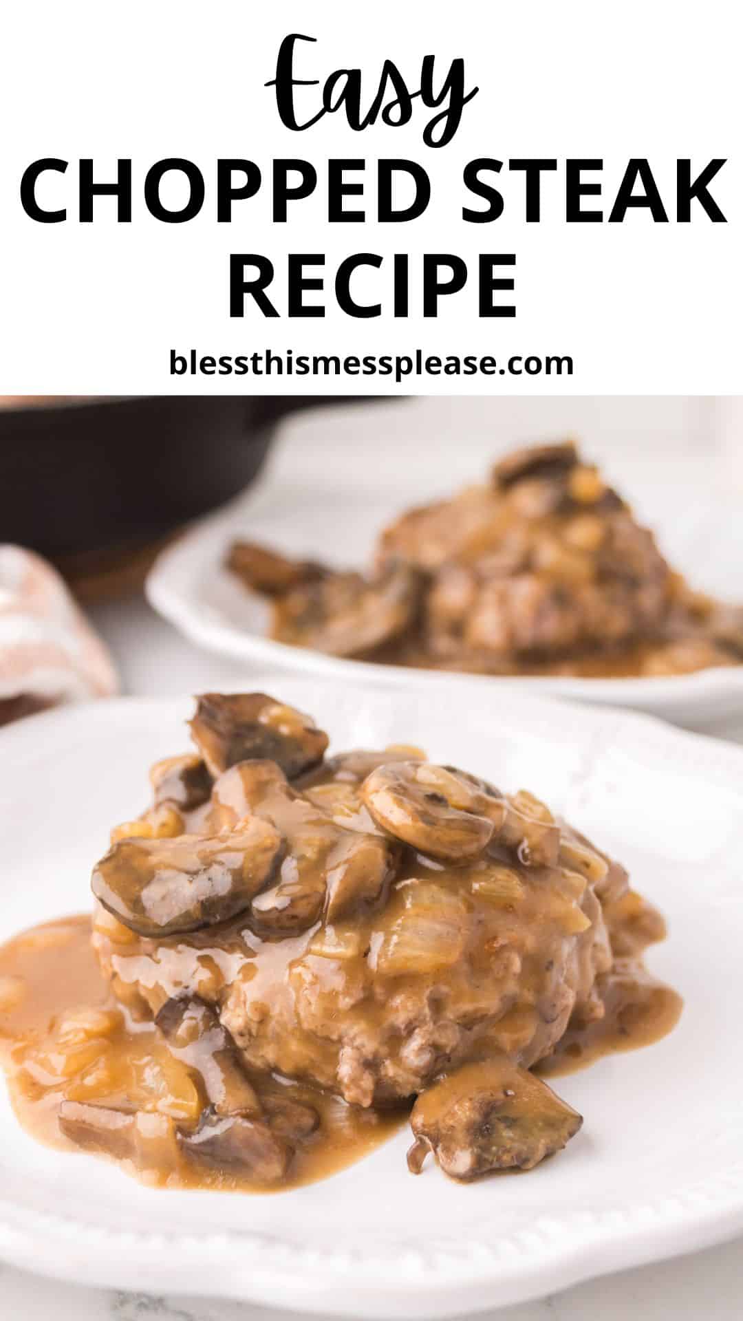 A plate with savory chopped steak topped with mushroom and onion gravy sits in the foreground, while another helping of chopped steak is blurred in the background. Text above reads: Easy Chopped Steak Recipe blessthismessplease.com.