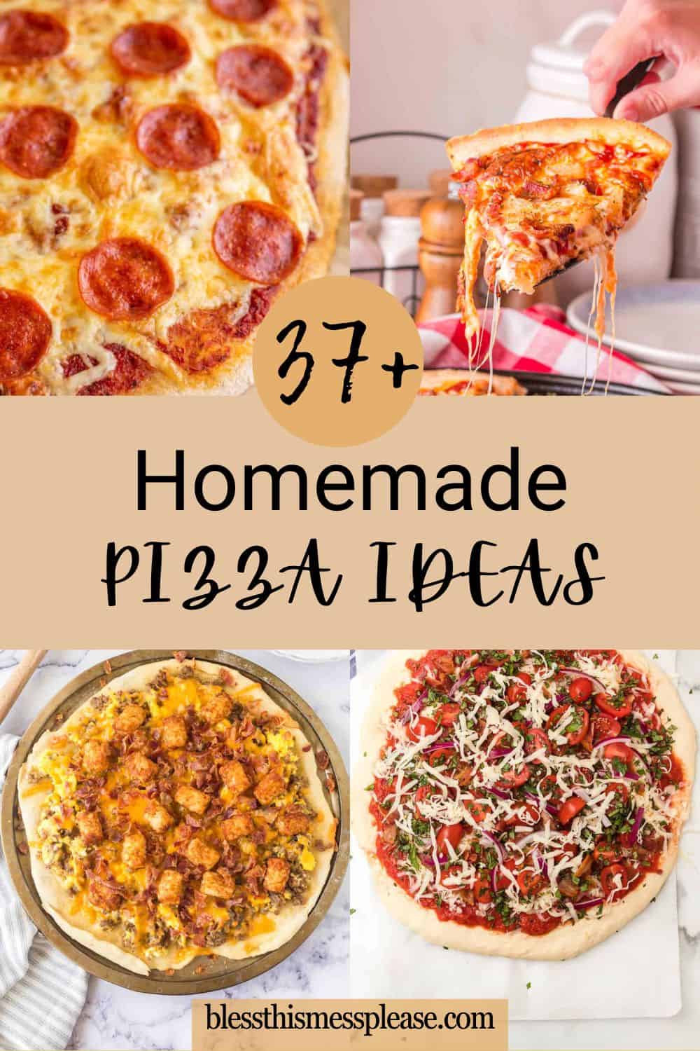 A collage of four homemade pizzas, featuring pepperoni and veggie varieties, highlights creative homemade pizza ideas. “37+ Homemade Pizza Ideas” is centered, with blessthismessplease.com at the bottom.
