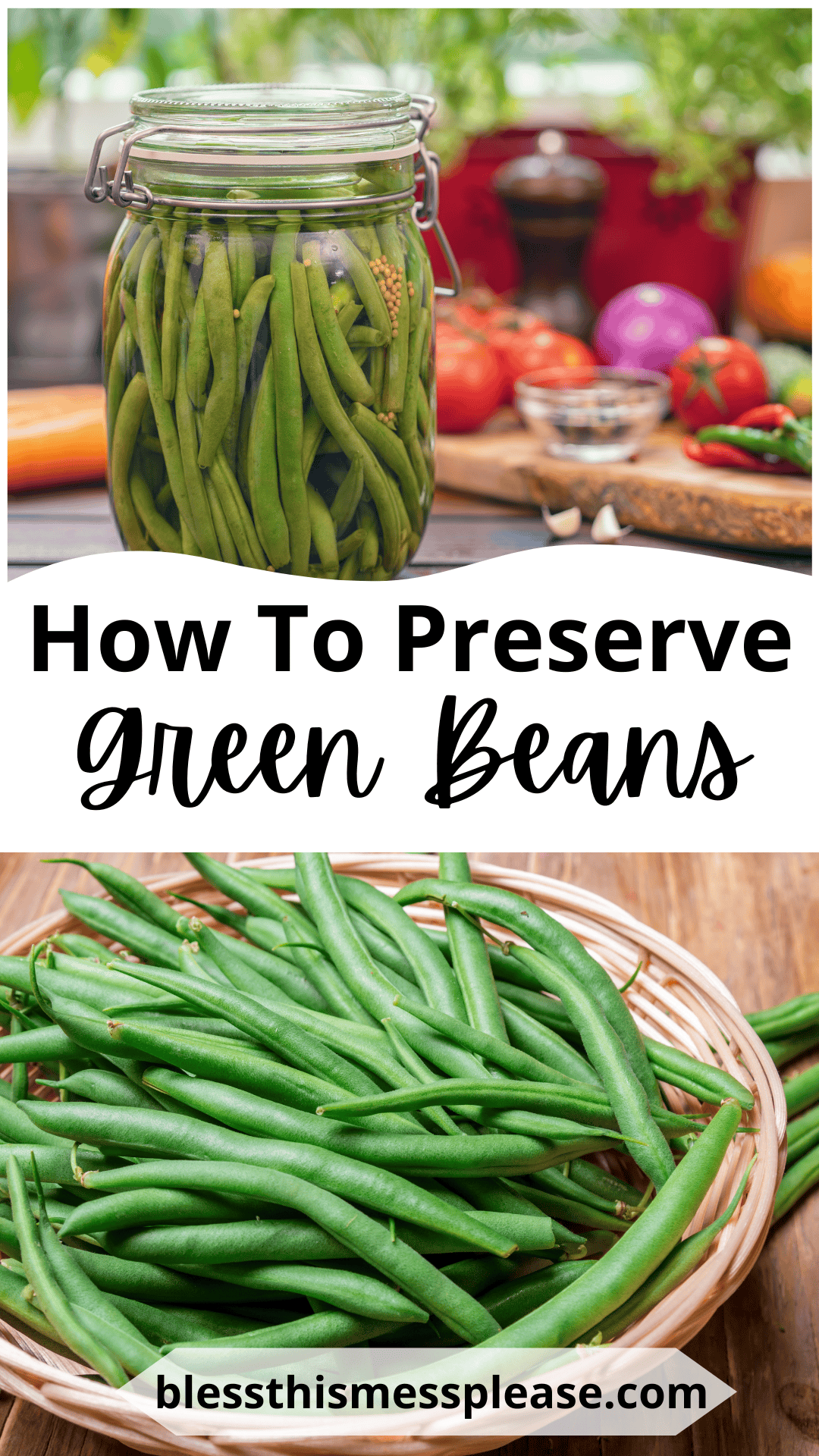 A jar of preserved green beans sits on a counter surrounded by fresh veggies. Below, fresh green beans fill a woven basket. Text reads: How to preserve green beans and blessthismessplease.com.