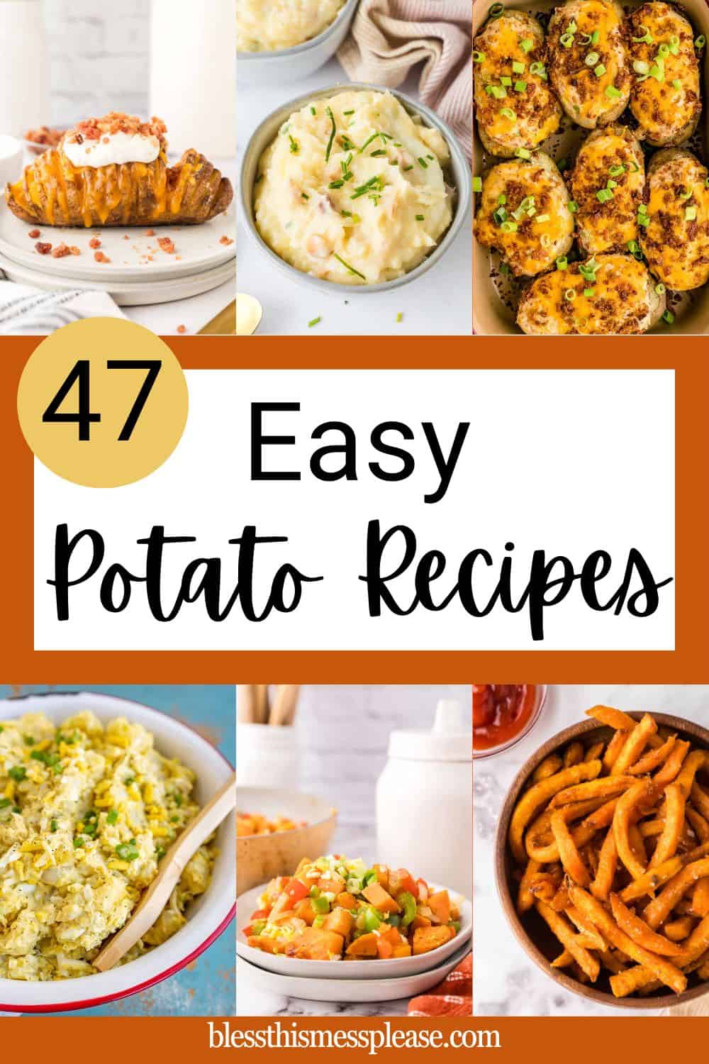 A collage of potato dishes, including mashed potatoes, baked potatoes, curly fries, and potato salad, with text overlay: “47 Easy Potato Recipes” and the website “blessthismessplease.com.”.