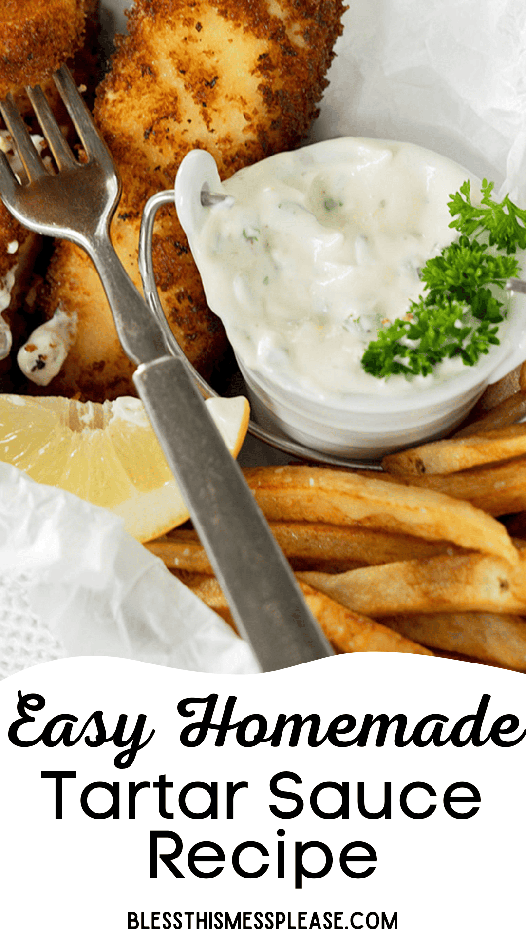 A plate with breaded fish fillets, French fries, a lemon wedge, and a small dish of creamy tartar sauce recipe garnished with parsley. Text reads: Easy Homemade Tartar Sauce Recipe and blessthismessplease.com.