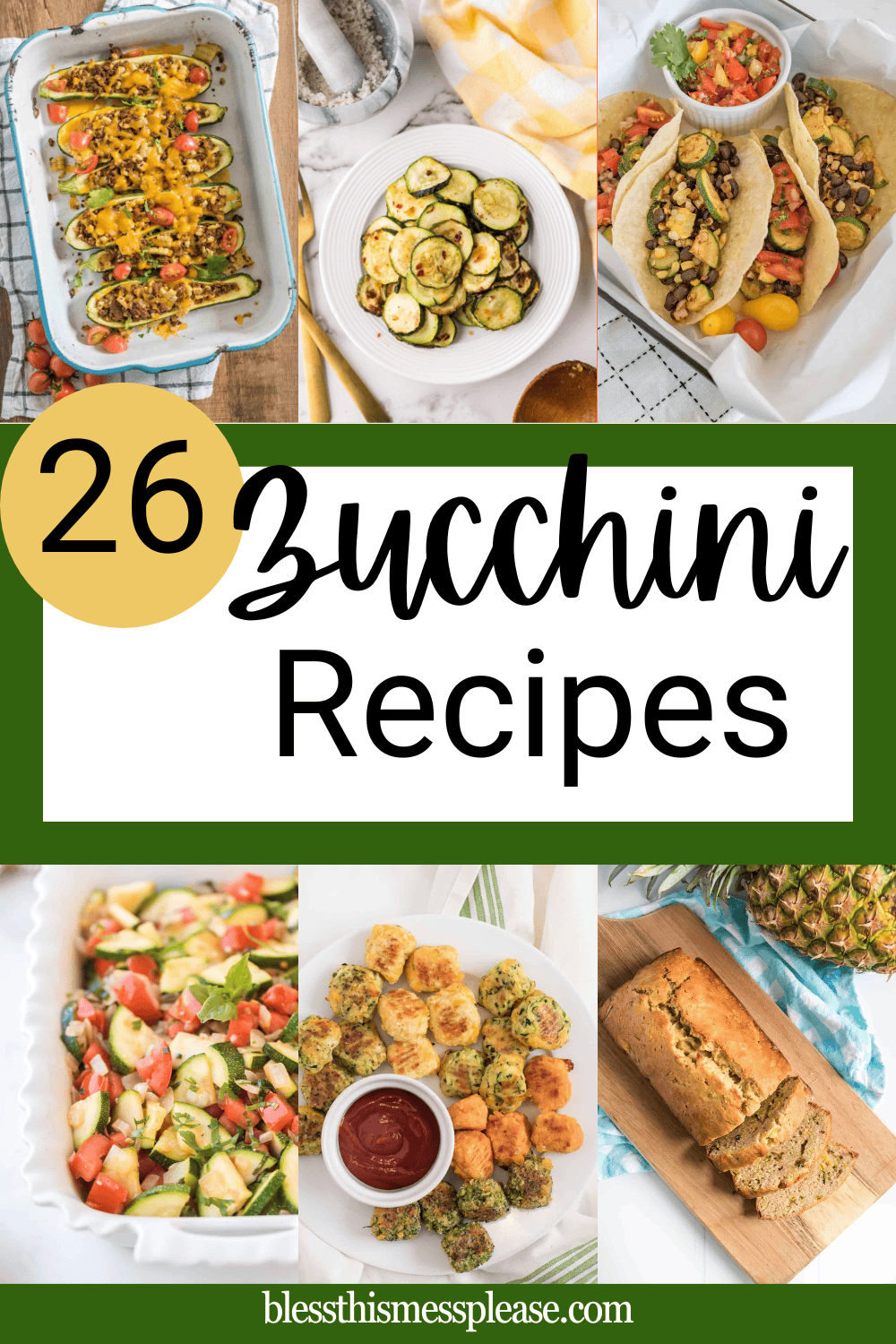 A collage of six zucchini recipes—stuffed boats, roasted slices, tacos, salad, fritters with dip, and zucchini bread—with text overlay: “26 Zucchini Recipes” and the website “blessthismessplease.com.”.