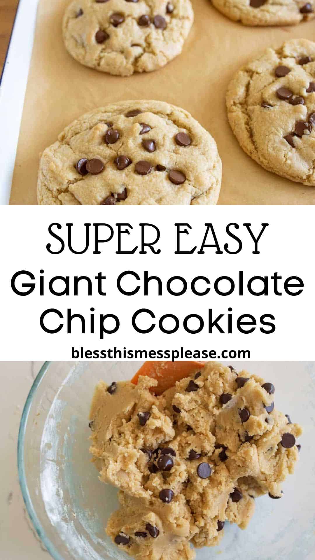 Close-up of a giant chocolate chip cookie recipe on a baking sheet above, with a bowl of raw cookie dough filled with chocolate chips below. Text in the middle reads, “SUPER EASY Giant Chocolate Chip Cookies blessthismessplease.com.”.