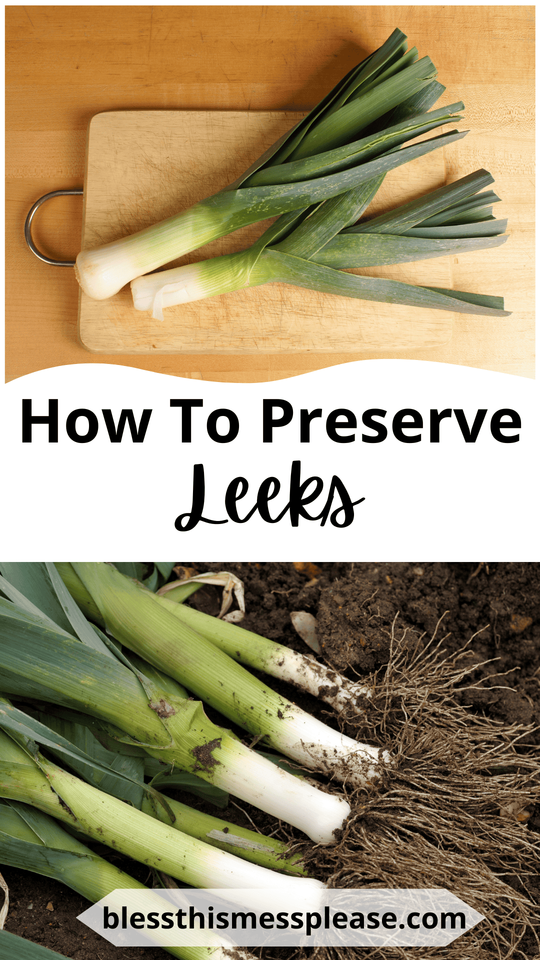 Top image: Fresh leeks on a wooden cutting board. Bottom image: Leeks with roots, just harvested from soil. Text reads how to preserve leeks and blessthismessplease.com. Discover the best methods for keeping your leeks fresh and flavorful.