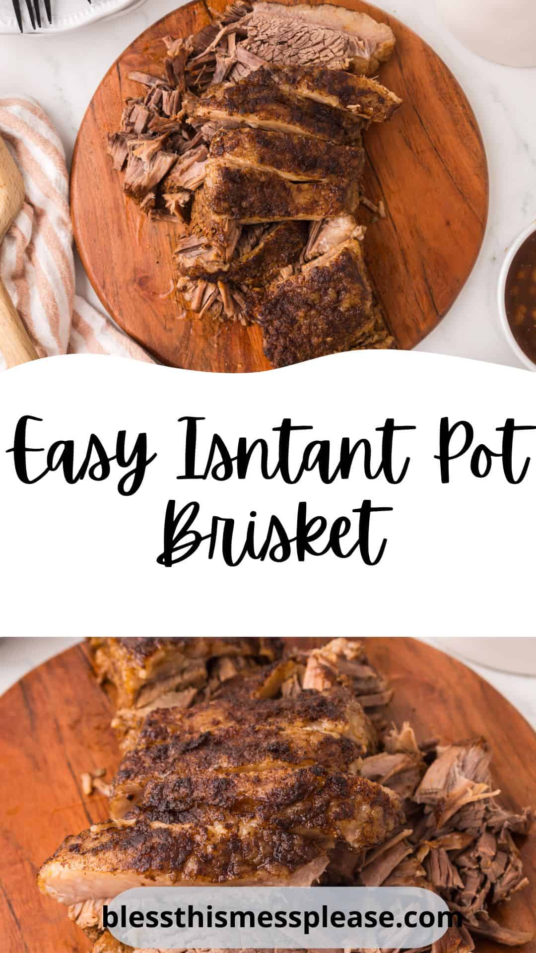 Sliced cooked Instant Pot Brisket on a round wooden cutting board, shown from overhead. Text in the center reads, “Easy Instant Pot Brisket,” with “blessthismessplease.com” at the bottom.