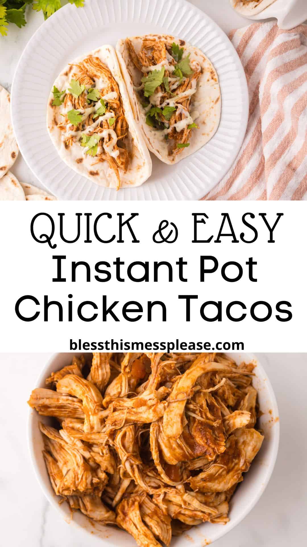 A plate with two instant pot chicken tacos topped with cilantro sits next to a bowl and tortillas. Below is shredded chicken, and in the center, text reads: Quick & Easy Instant Pot Chicken Tacos blessthismessplease.com.