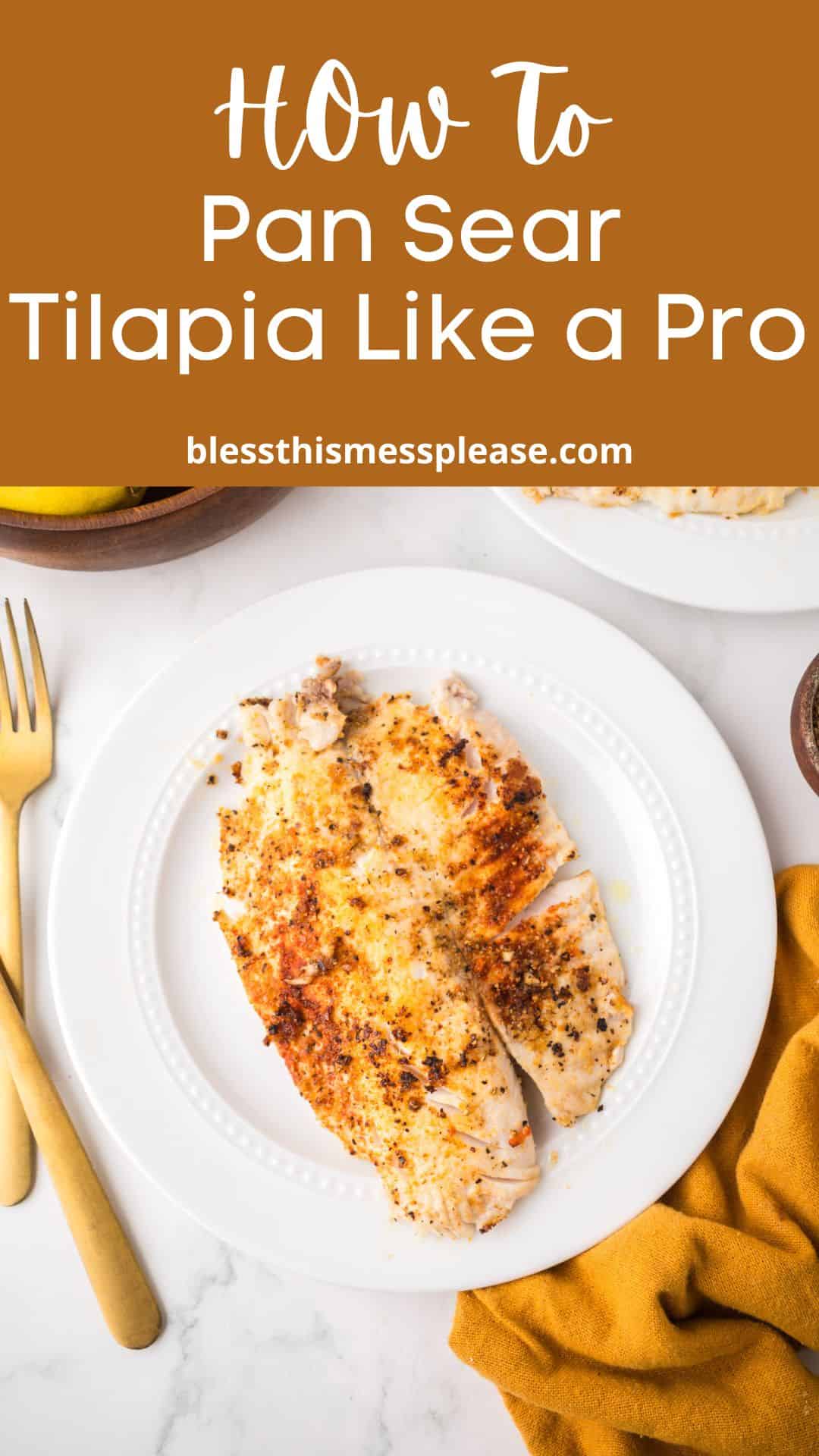 A white plate with two pan seared tilapia fillets sits on a table with a gold fork and knife, a yellow napkin, and a bowl of lemons nearby. Text reads: How to Pan Sear Tilapia Like a Pro.